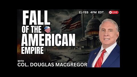 COL. Douglas Macgregor : Fall of the American Empire