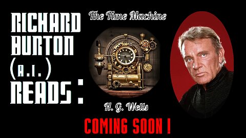 Teaser Trailer! Richard Burton (A.I.) Reads : "The Time Machine" by H. G. Wells