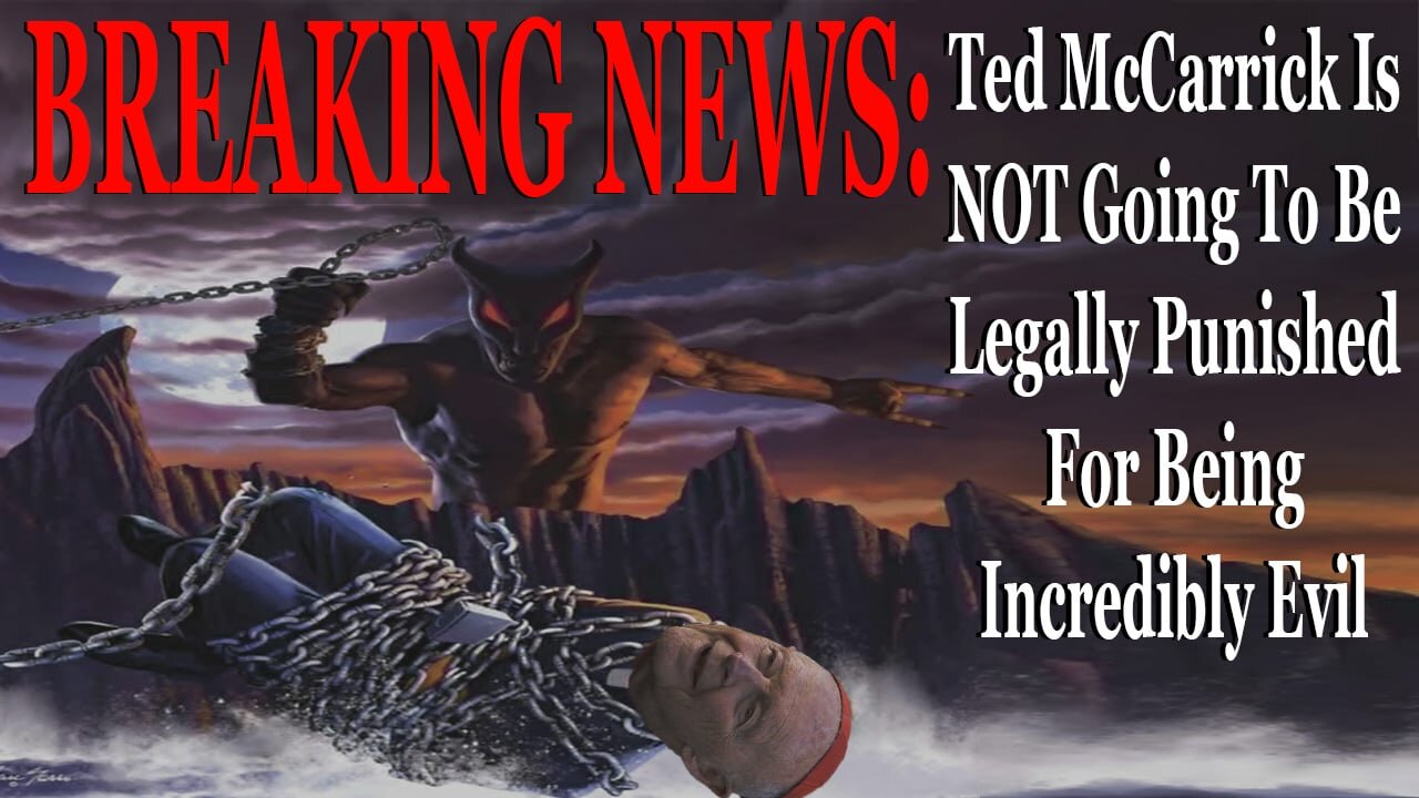 Breaking News: Ted McCarrick Is Not Going To Be Legally Punished For Being Incredibly Evil
