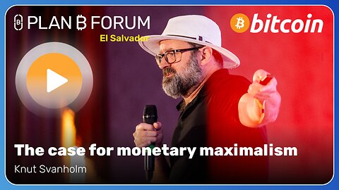 The case for monetary maximalism - Plan ₿ Forum El Salvador 2025