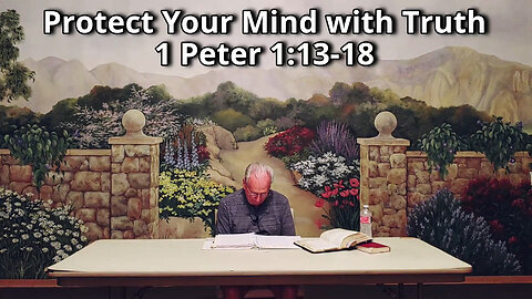 Protect Your Minds with Truth 1 Peter 1:13-18