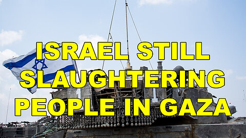 They're Still Slaughtering People In Gaza