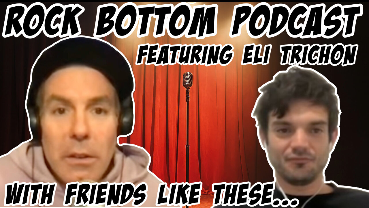 Rock Bottom Podcast: With Friends like these who needs enemies. Featuring Eli Trichon
