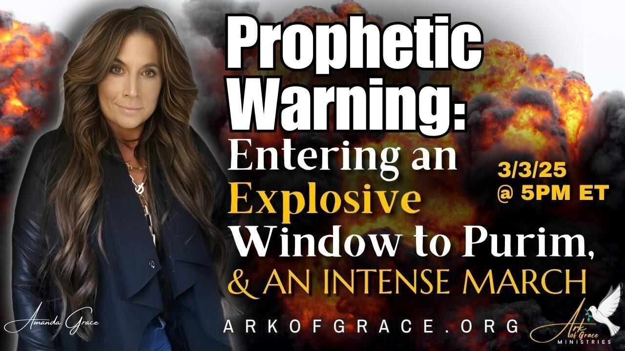 Amanda Grace: Prophetic Warning! Explosive Window to Purim, and an Intense March! - 3/3/25