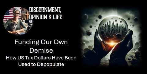 Funding Our Own Demise: How US Tax Dollars Have Been Used to Depopulate