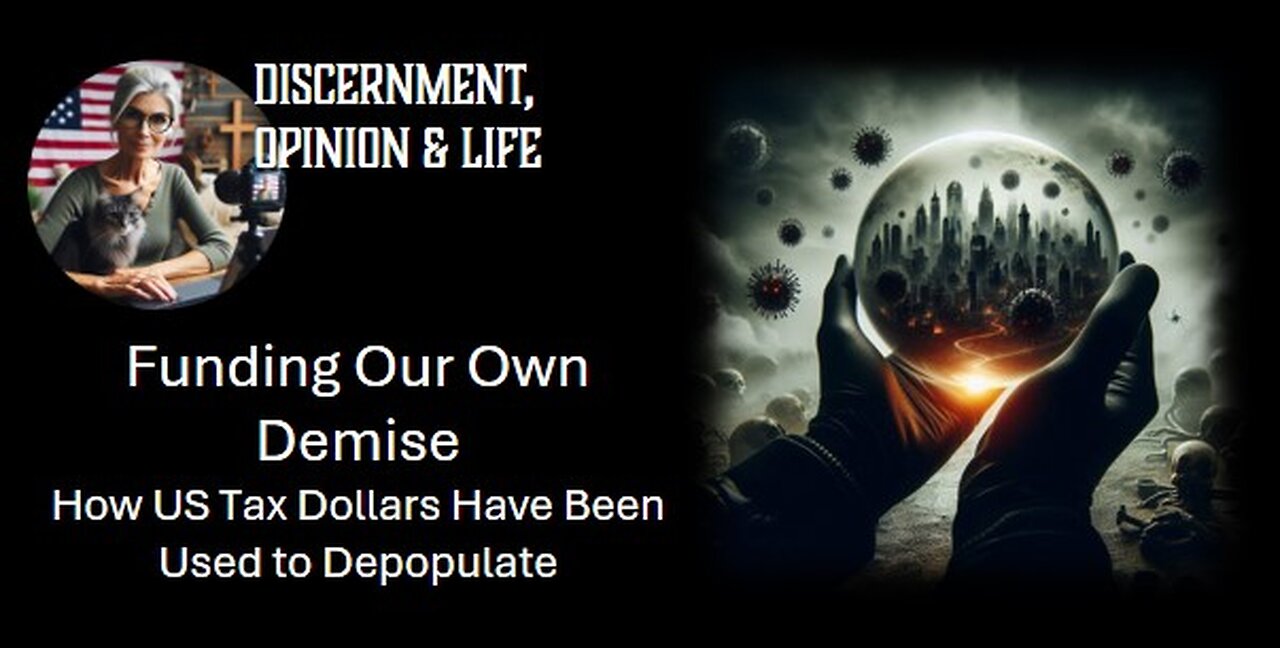 Funding Our Own Demise: How US Tax Dollars Have Been Used to Depopulate