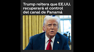 Trump: EE.UU. buscará recuperar el control del canal de Panamá