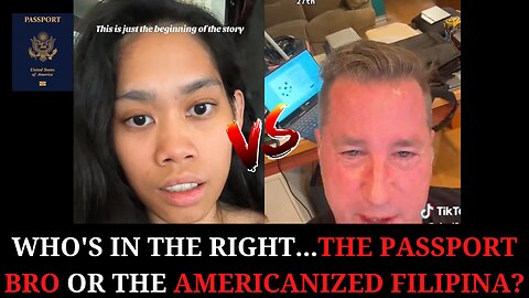 Who's In The Right...The Passport Bro or The Americanized Filipina?