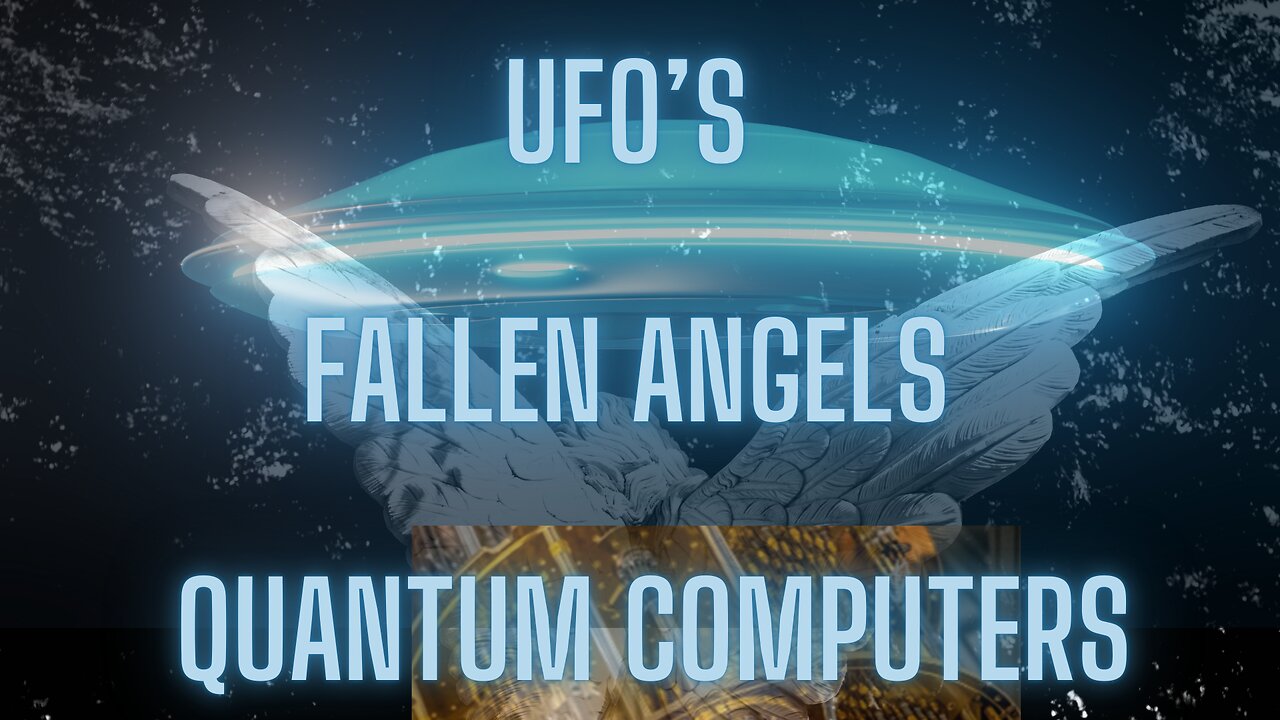 UFO's Fallen Angels & Quantum Computers