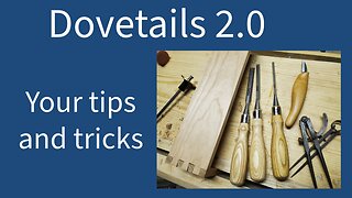 Dovetails 2.0- Your Tips and Tricks