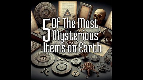 Five of the most mysterious items on earth.