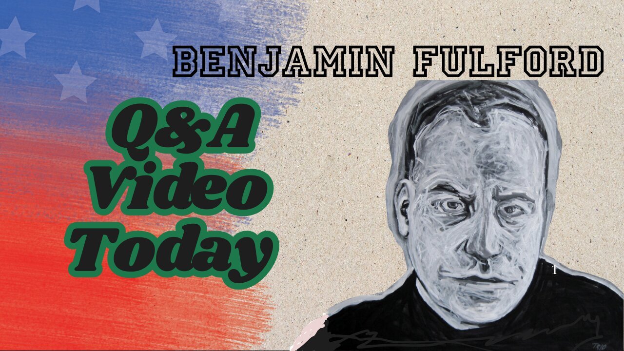 Benjamin Fulford Friday Q&A Video.