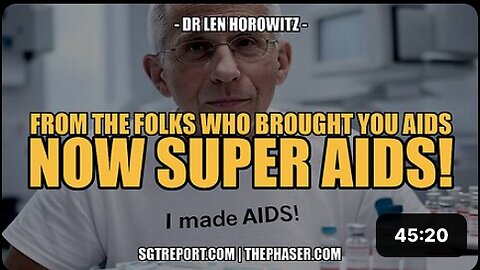 FROM THE FOLKS WHO BROUGHT YOU AIDS; NOW SUPER AIDS! - DR. LEN HOROWITZ