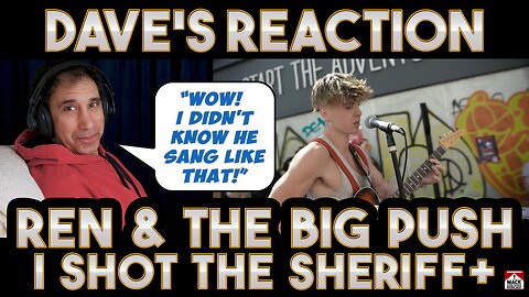 Dave's Reaction: Ren & The Big Push — I Shot The Sheriff / Road To Zion / Hip Hop