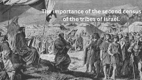 The importance of the second census of the tribes of Israel. Numbers Ch 26.