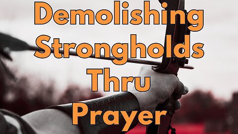 Prayer for Spiritual Warfare | Demolishing Strongholds