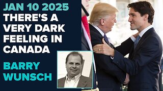 Barry Wunsch: There's A Very Dark Feeling In Canada! - 1/10/2025