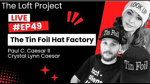 The Loft Project - #EP49 Paul C. Caesar ll & Crystal Lynn Caesar (The Tin Foil Hat Factory) LIVE