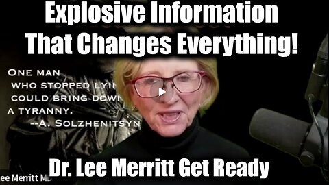 Dr. Lee Merritt: Explosive Information That Changes Everything! Get Ready!