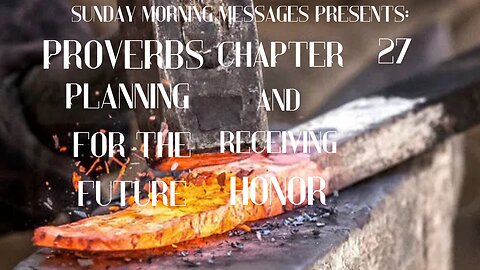 Planning for the Future; Receiving Honor-Proverbs Chapter