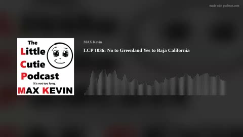 LCP 1036: No to Greenland Yes to Baja California