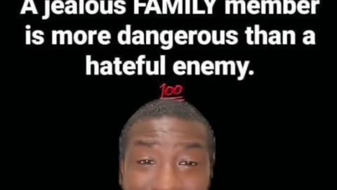 A jealous FAMILY member is more dangerous than a hateful enemy