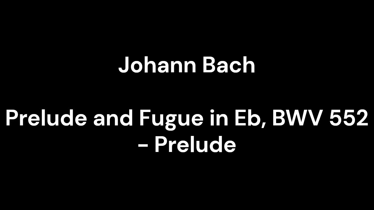 Prelude and Fugue in Eb, BWV 552 - Prelude