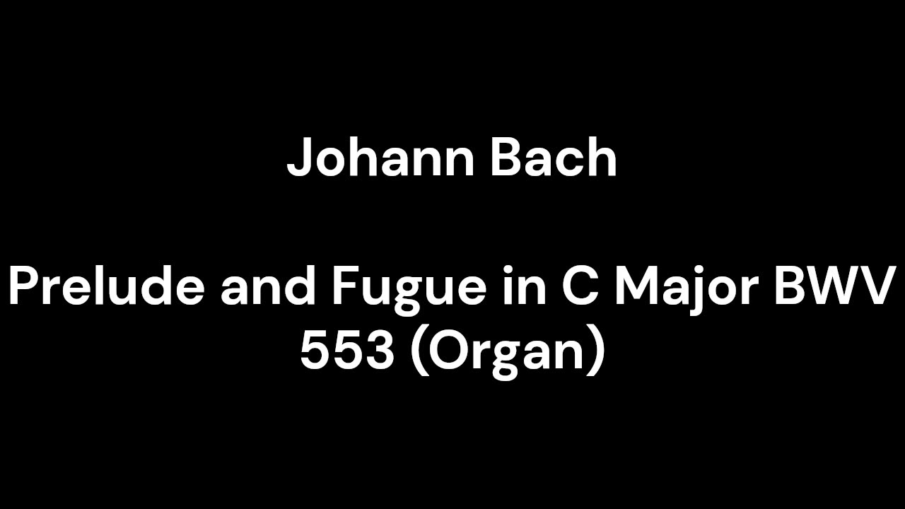 Prelude and Fugue in C Major BWV 553 (Organ)