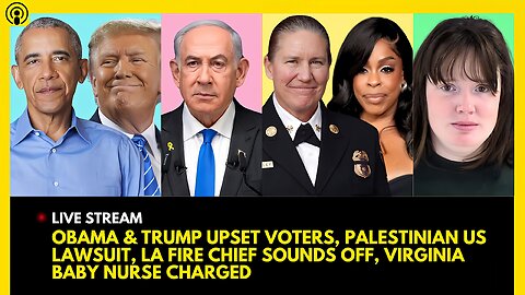 OBAMA & TRUMP UPSET VOTERS, PALESTINIAN US LAWSUIT, LA FIRES UPDATE, BABY NURSE CHARGED