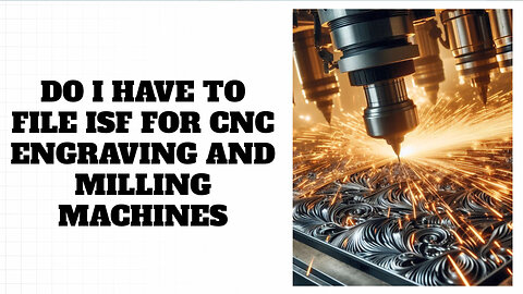 Mastering the ISF: Your Essential Guide to Importing CNC Machines!