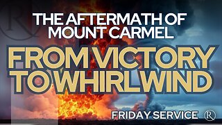 The Aftermath of Mount Carmel:From Victory to Whirlwind • Friday Service