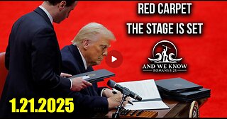 And We Know 1.21.2025 - Trump Drops BOMBSHELL, "RED CARPET", The Stage is SET