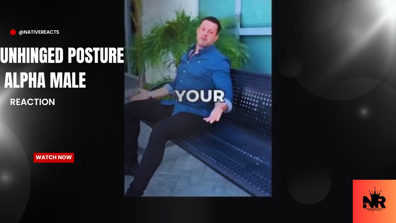 Unhinged Posture Alpha Male (REACTION) | @NativeReacts 