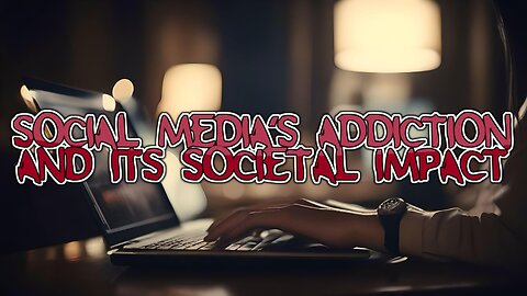 Social Media's Addiction And its Societal Impact