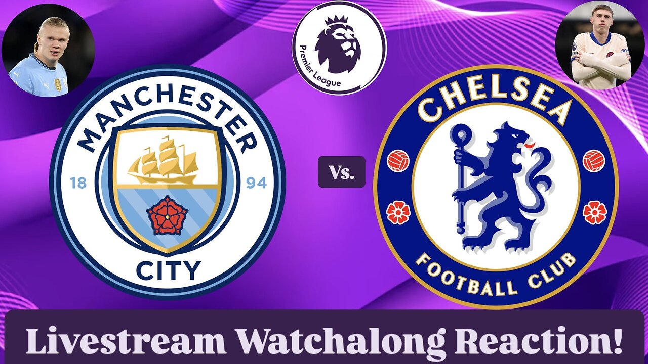 Manchester City FC Vs. Chelsea FC Livestream Watchalong Reaction