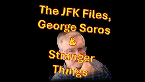 JFK Files, George Soros, and Stranger Things - - Feb 13, 2025