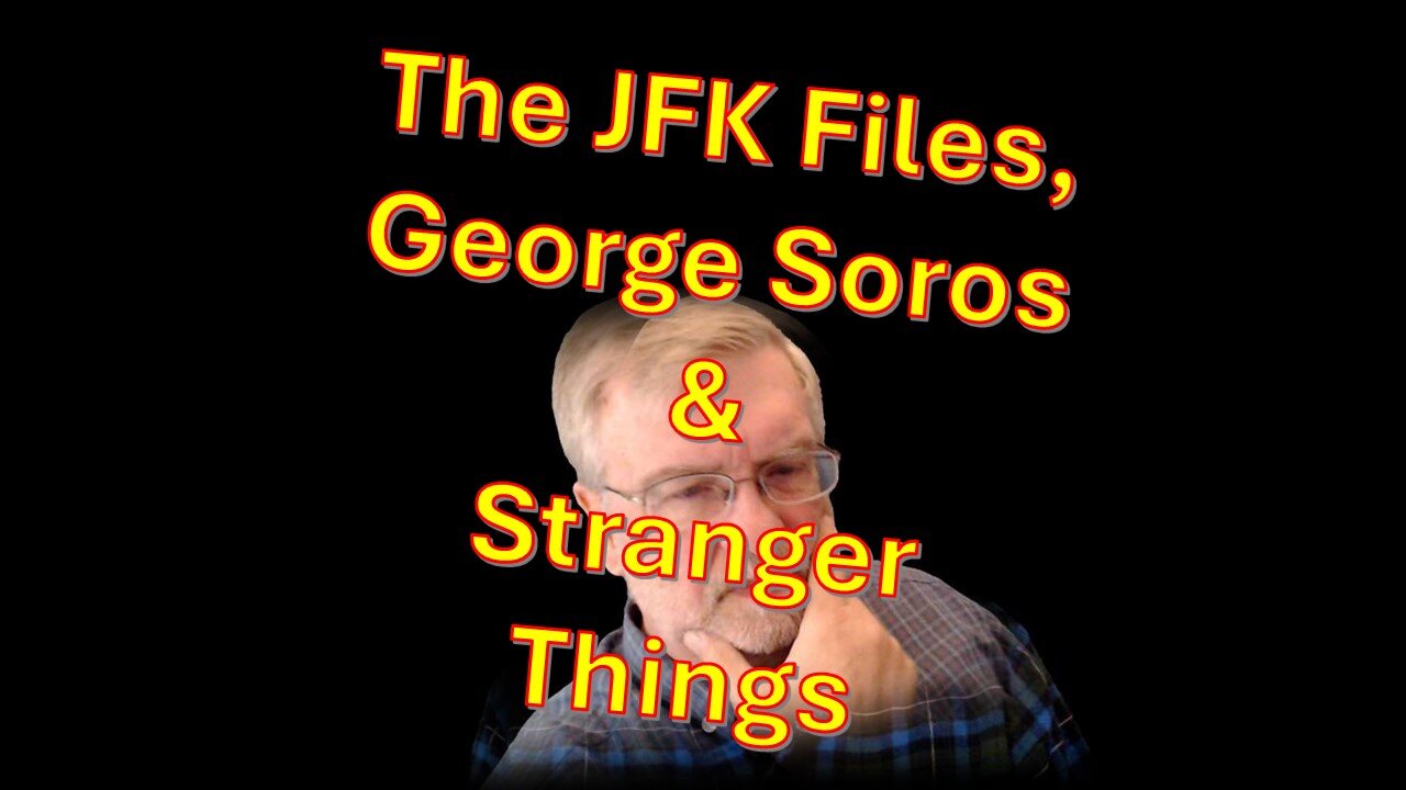 JFK Files, George Soros, and Stranger Things - - Feb 13, 2025