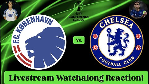 FC Copenhagen Vs. Chelsea FC 2024-25 UEFA Conference League Round of 16 Live Watchalong Reaction