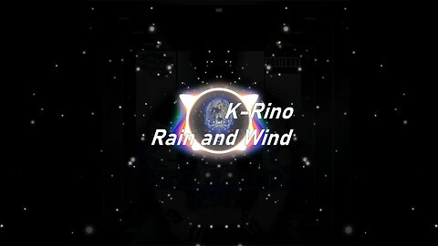 K-Rino | Rain and Wind (Lyrics)