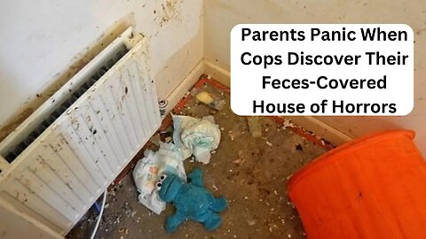 Parents Panic When Cops Discover Their Feces-Covered House of Horrors