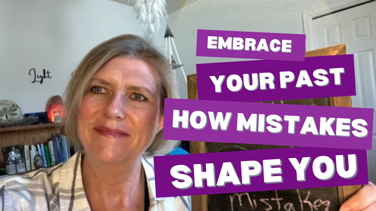 Embrace Your Past: How Mistakes Shape You