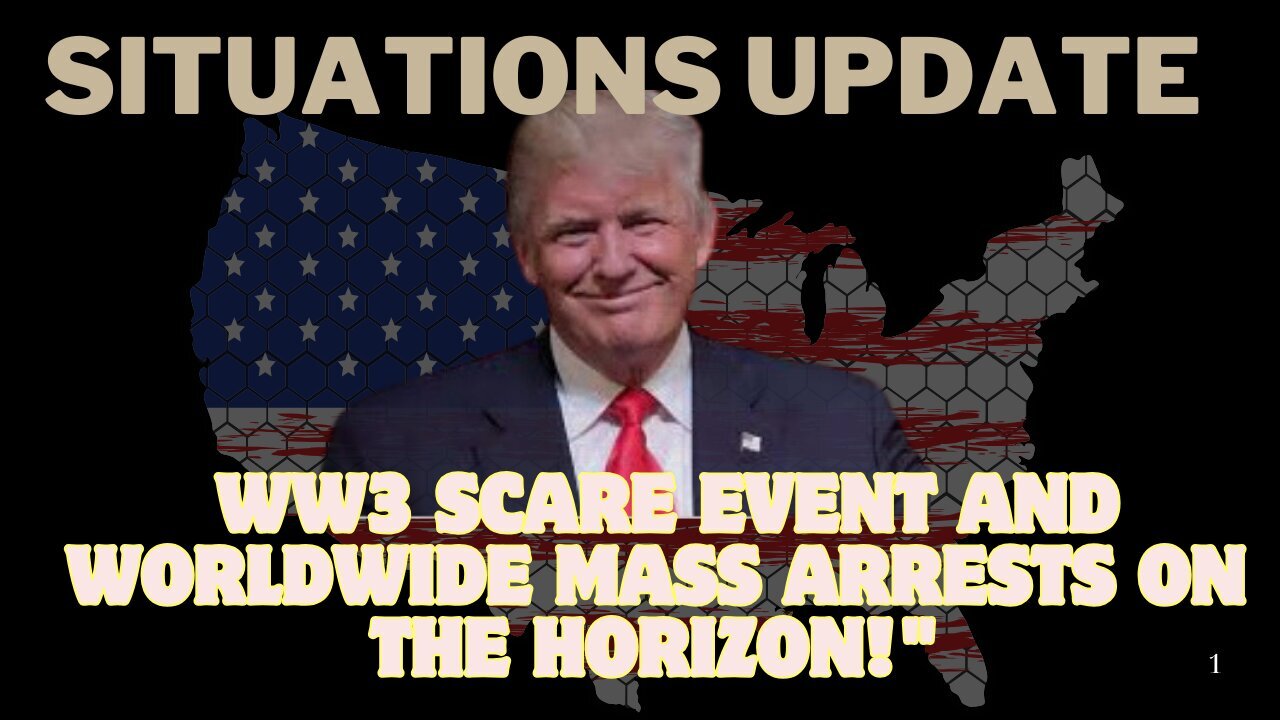 Situation Update: WW3 Scare Event And Worldwide Mass Arrests On The Horizon!