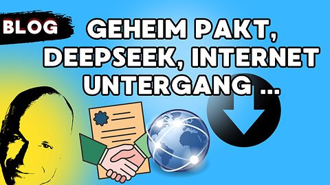 geheime Pakt, deepseek, Internet Untergang ...