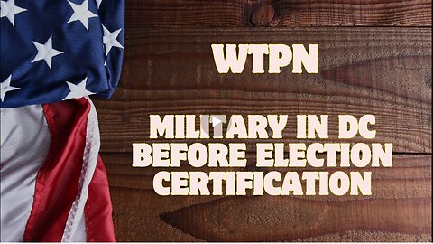 WTPN - Military in DC Before Election Certification, Juan O Savin, Extreme Danger Ahead, War