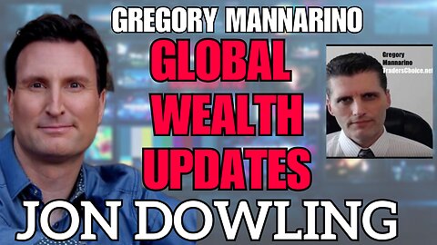 Jon Dowling & Gregory Mannarino Discuss The Global Wealth Updates Jan 2025