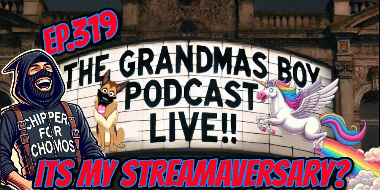 The Grandmas Boy Podcast EP.319-ITS MY STREAMAVERSARY?