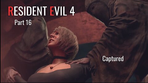 Resident Evil 4 Remake Part 16 - Captured