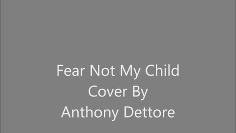 Fear Not My Child