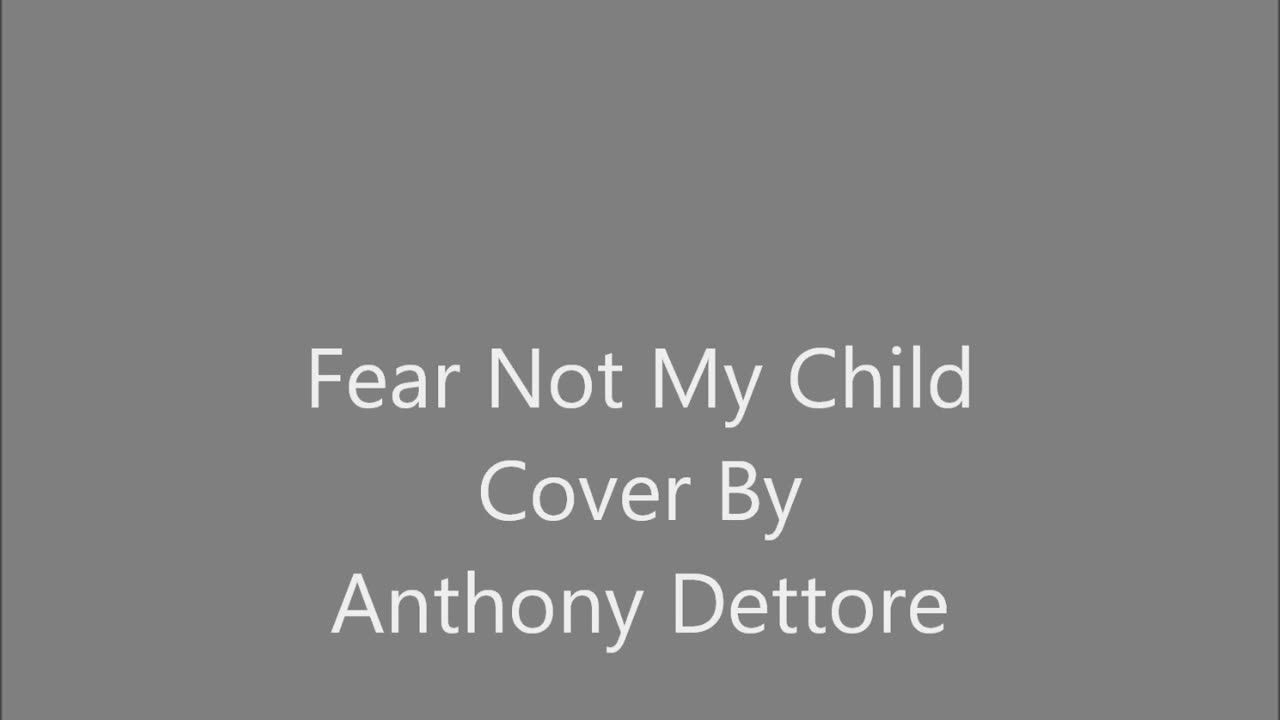 Fear Not My Child
