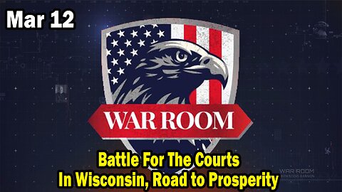 Bannons War Room Update Mar 12 : Battle For The Courts In Wisconsin, Road to Prosperity